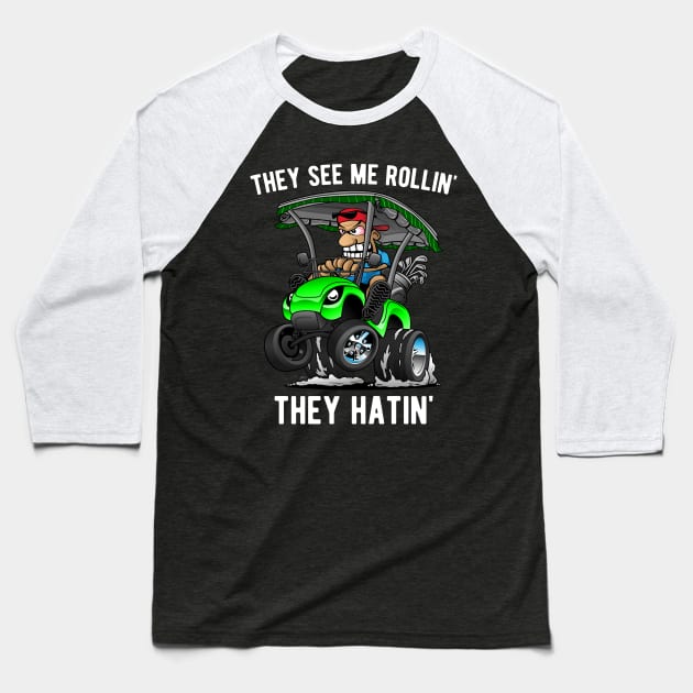 They See Me Rollin' They Hatin' Funny Golf Cart Cartoon Baseball T-Shirt by hobrath